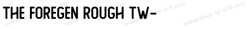 The Foregen Rough Tw字体转换